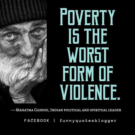 Poverty Quote: "Poverty is the worst form of violence." — Mahatma Gandhi, Indian political and spiritual leader Quotes About Poverty, Poor People Quotes, Slogan Design Ideas, Social Impact Design, Poverty Quotes, Things Quotes, Poor Things, Creative School Project Ideas, Gandhi Quotes