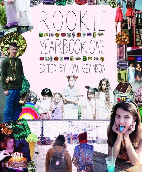 Rookie Yearbook One Rookie Yearbook, Liz Phair, Tavi Gevinson, Carrie Brownstein, Miranda July, David Sedaris, Chloë Sevigny, Diy Crafts For Teen Girls, Sky Ferreira