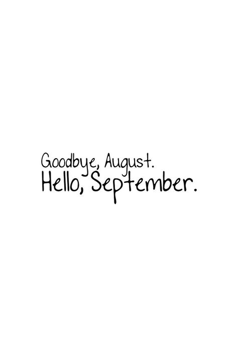 Goodbye, August. Hello, September. Hello September Aesthetic, Goodbye August Hello September, Hello September Quotes, August Hello, Goodbye August, Save Me Quotes, New Month Wishes, September Quotes, Summertime Activities