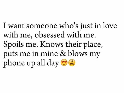 I want someone I Want Someone Obsessed With Me Quotes, For Once I Want Someone To Choose Me, I Want Attention Quotes, I Want Someone Obsessed With Me, Affection Quotes, Excited Quotes, Someone To Love Me, I Want Love, Outing Quotes