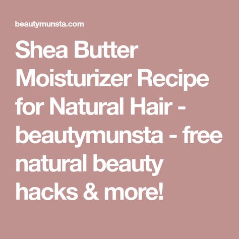 Shea Butter Moisturizer Recipe for Natural Hair - beautymunsta - free natural beauty hacks & more! Shea Butter Hair Moisturizer, Moisturizer Recipe, Shea Butter Moisturizer, Dry Natural Hair, Hair Moisturizer, Shea Butter Hair, Natural Beauty Hacks, Diy Cream, Whipped Shea Butter