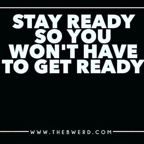 Get Ready Quotes Motivation, If You Stay Ready You Dont Have To Get Ready, Stay Ready Quotes, Stay Ready So You Dont Have To Get Ready Quote, Stay Ready So You Don't Have To Get Ready, Grinding Quotes, Personal Effectiveness, Ready Quotes, Love Is An Action