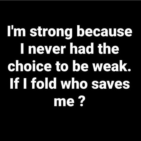 I’m strong because I never had the choice to be weak. If I fold who saves me? #quote #quotes #lifequ Two Faced Quotes, Save Me Quotes, Weakness Quotes, Option Quotes, Face Quotes, Healing Journaling, Mom Thoughts, Feeling Weak, Meant To Be Quotes