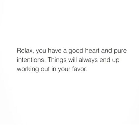 Things Will Always Work Out Quotes, Always Have A Good Heart Quotes, Things Always Work Out Quotes, Pure Intentions Quotes Heart, Pure Intentions, Pure Intentions Quotes, Good Intentions Quotes, Favor Quotes, Good Heart Quotes