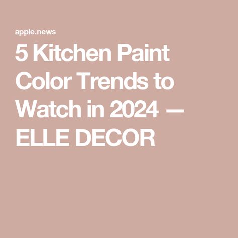 5 Kitchen Paint Color Trends to Watch in 2024 — ELLE DECOR Kitchen Colour Trends 2024, Top Kitchen Paint Colors, Kitchen Paint Color, Trendy Kitchen Design, Kitchen Color Trends, Paint Color Trends, Bold Paint Colors, Trending Paint Colors, Kitchen Wall Colors