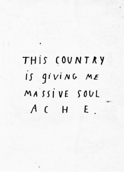 THIS COUNTRY  IS GIVING ME MASSIVE SOUL ACHE! Moving Country, Moving To A New Country, Rage Faces, Country Quotes, New Country, Truth Of Life, My Philosophy, Word Up, Favorite Words