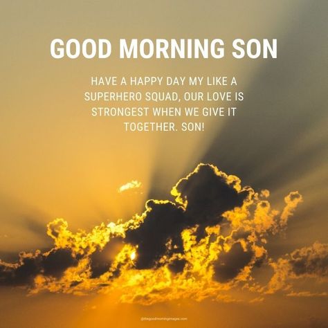 Good Morning message for son Good Morning Son, Message To My Son, Sweet Good Morning Images, I Love You Son, Good Morning Message, Good Morning Tuesday, The Good Son, Morning Message, Love Anniversary Quotes