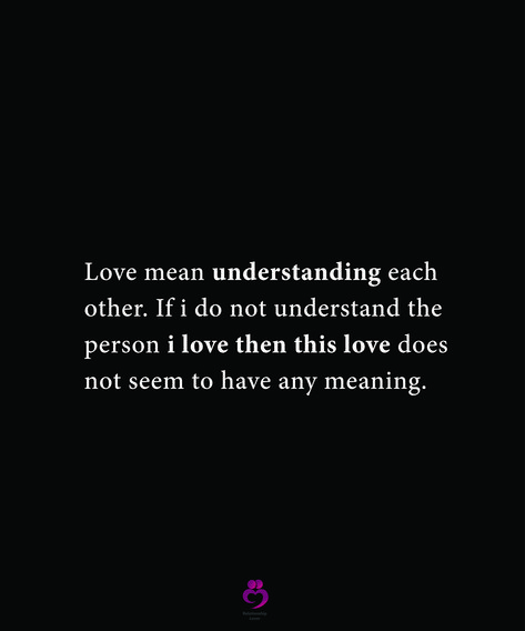 Love mean understanding each other. If I do not understand the person I love then this love does not seem to have any meaning. #relationshipquotes #womenquotes Understanding Each Other Quotes, Understanding Quotes Relationships, Extraordinary Quotes, Love Mean, Understanding Quotes, Love Means, Falling In Love Quotes, Cute Quotes For Life, Meaning Of Love