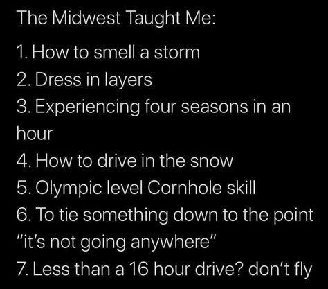 It's been in the 50's here all week and rainy. Next week is forcasted to be back in the 80's. We have to stay on our toes! What other things has living in the Midwest taught you? * * * #midwestliving #midwest #midwestlife #midwestmoment #iowa Midwest Quotes, Midwest Humor, Midwest Quotes Funny, Midwest Funny, Midwest Aesthetic, Midwest Vs Everyone, Midwest Culture, Ohio Memes Funny, Idaho Memes