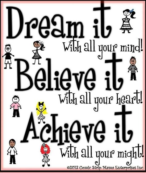 Drearpi Wi h all your milldl. Believe Vftll all your Achieve it 02013 Comic Strip Enterprises IDC. Inspirational Classroom Quotes, 1 Line Quotes, Happy Day Quotes, Classroom Quotes, Done Quotes, Leader In Me, Achievement Quotes, Achieve Your Dreams, Self Healing Quotes