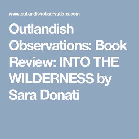 Outlandish Observations: Book Review: INTO THE WILDERNESS by Sara Donati Into The Wilderness Sara Donati, Sara Donati, Diana Gabaldon Books, The Outlander, Outlander Tv Series, Outlander Tv, Diana Gabaldon, The Wilderness, Outlander