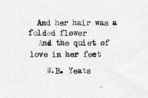 w.b. yeats Yeats Poems Love, Wb Yeats Quotes, William Butler Yeats Quotes, Yeats Poetry, Famous Literary Quotes, Yeats Quotes, Yeats Poems, Wb Yeats, Spring Editorial