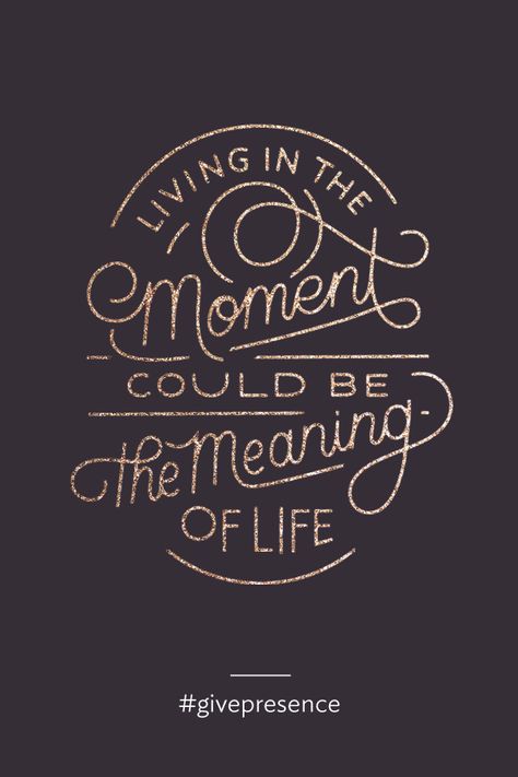 living in the moment could be the meaning of life.  #givepresence Living In The Moment, The Meaning Of Life, Meaning Of Life, The Meaning, Monday Motivation, The Words, Great Quotes, Inspire Me, Inspirational Words