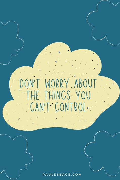 Don't Worry About A Thing, I Accept What I Cant Control, You Can't Control Everything, Stop Worrying About Things You Can't Control, Don't Worry About Things You Can't Control, Dont Worry About Things You Cant Control, Don’t Worry About Things You Can’t Control, Don’t Worry Quotes, Things You Can Control