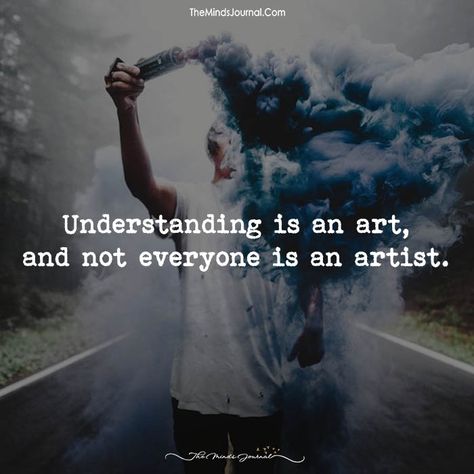 Understanding Is An Art - https://themindsjournal.com/understanding-is-an-art/ Understanding Is An Art, Understanding Quotes, Artist Quotes, Quotes And Notes, Strong Quotes, Lesson Quotes, Motivational Quotes For Life, Cool Stuff, Inspiring Quotes About Life