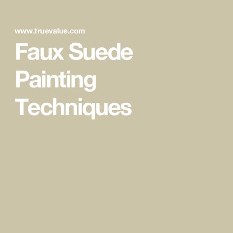 Faux Suede Painting Techniques Suede Paint Technique, Suede Painted Walls, Suede Paint, Wall Painting Techniques, Faux Painting, True Value, Painting Leather, Base Coat, How To Paint