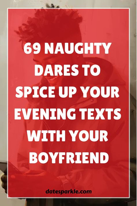 Looking to add a little excitement to your evening? ’69 Thrilling Dirty Dares for Boyfriend Texts to Spice Up Your Evening’ brings a playful and daring edge to your relationship. Whether you’re apart for the night or setting the stage for an adventurous evening together, these texts are designed to ignite passion and create memorable, fun moments. From teasing provocations to bold challenges, each text will push the boundaries just enough to keep the sparks flying. Get ready to break the routine Dirty Minded Things To Say, Dare To Give Your Boyfriend, Teasing Words For Boyfriend, Dare Ideas For Boyfriend, How To Tease Your Boyfriend Over Text, Dare For Boyfriend Over Text, Dares Over Text Guys, Dares For Boyfriend Over Text, Talk Dirty To Me Edits