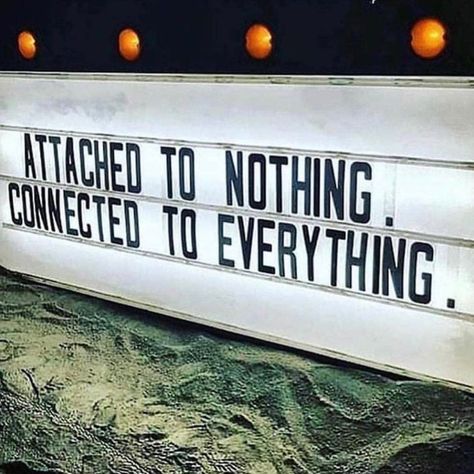 Attached to nothing. Connected to everything. Attached To Nothing Connected, Connected To Everything, Vibrate Higher, Everything Is Energy, Everything Is Connected, Psychic Reader, Secret Law Of Attraction, Room Posters, A Sign