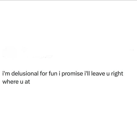 I promise. 🫸🏽 @chronicallyonlinebaddie #memes #meme #funnymeme #realmemes #delusional Delusional Tweets, Delusional Quotes, Strength Quotes God, Real Memes, Self Motivation Quotes, Doing Me Quotes, Good Quotes For Instagram, Funny Relatable Quotes, Women Humor