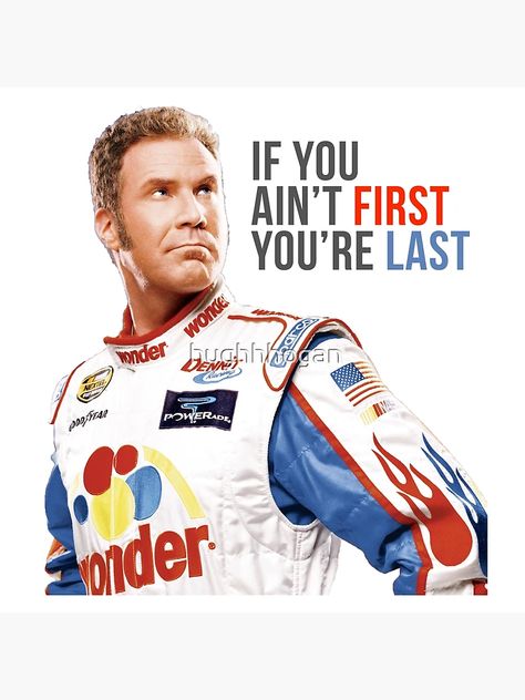 "Will Ferrell Talladega Nights Ricky Bobby "If You Ain't First You're Last"" Poster for Sale by hughhhogan | Redbubble Talladega Nights, Ricky Bobby, Last Will And Testament, Will Ferrell, Birthday Meme, Beach Bunny, Lightweight Hoodie, Quotes To Live By, Sale Poster