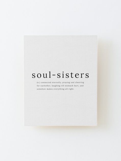 Soul Sisters definition Print on Redbubble Soul Sister Quotes, Love Best Friend, Sister Definition, Best Friend Soul Mate, Definition Quotes, Soul Mate Love, Soulmate Quotes, Wall Designs, Best Friends Quotes