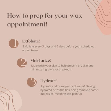 How to prep for your wax appointment!

1. Exfoliate every 3 days and 2 days before your appt.

2. Moisturize your skin to help prevent dry skin and minimize ingrowns or breakouts. 

3. Hydrate and drink plenty of water! Staying hydrated helps the hair being removed come out easier (meaning less painful)

You can also take ibuprofen 30 minutes prior to your appt to help with inflammation

These are all the steps you will take for pre and post wax! Waxing Before And After Care, Prep For Lash Appointment, Esthetician Waxing Post Ideas, Sugaring Instagram Posts, Waxing Prep Tips, Pre Waxing Care, Waxing Wednesday Quotes, Before Waxing Tips, Wax Promotion Ideas