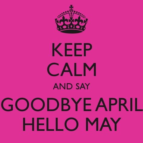 Goodbye April Hello May, Goodbye April, April Hello, Cool Images, May Birth Flowers, Calm Quotes, Keep Calm Quotes, Hello May, Image Fun