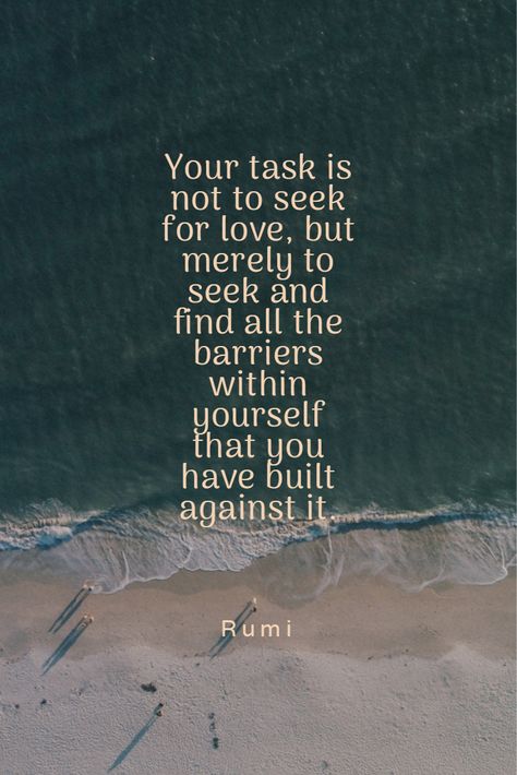 Rumi Your Task Is Not To Seek For Love, Your Task Is Not To Seek Love Rumi, Your Task Is Not To Seek For Love, Rumi Poetry Love, Seek Quotes, Seek And Find, Rumi Poetry, Rumi Love Quotes, The Desire Map