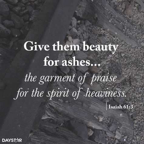 Give them beauty for ashes...the garment of praise for the spirit of heaviness. (Isaiah 61:3) [Daystar.com] Beauty For Ashes, Garment Of Praise, Let Go And Let God, Bless The Lord, Spiritual Encouragement, Let God, Verse Quotes, Amazing Quotes, Bible Verses Quotes