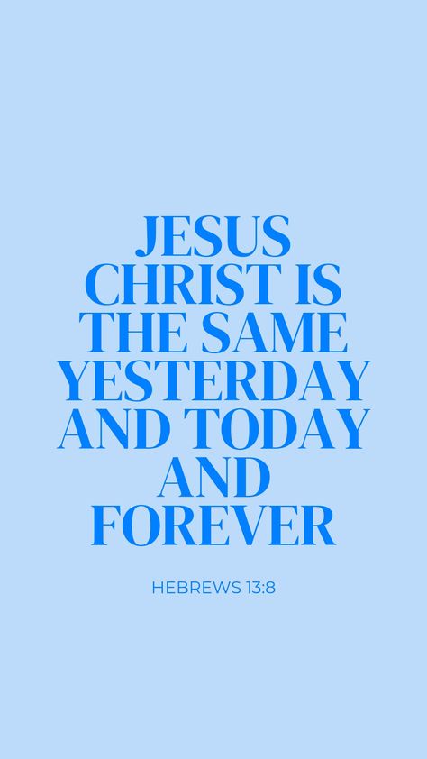 Phone Wallpaper Bible Verse, Blue Phone Wallpaper, Phone Wallpaper Bible, Wallpaper Bible Verse, Bible Verses Phone Wallpaper, Bible Verse Faith, Bible Quotes Background, Hebrews 13 8, Cute Bible Verses