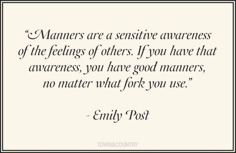 I love this. I loved Emily Post too. via Good Manners Quotes, Manners Quotes, Emily Post, Etiquette And Manners, Post Quotes, Good Manners, Life Advice, A Quote, Manners