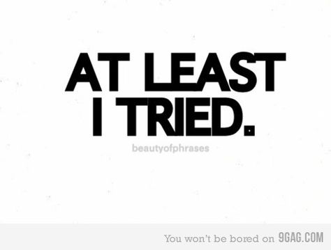 To be able to say, whether success or failure I tried........... I Tried Quotes, Let Things Be, Couple Words, At Least I Tried, Try Quotes, Goodbye My Love, Separation And Divorce, Mom Problems, I Say Goodbye