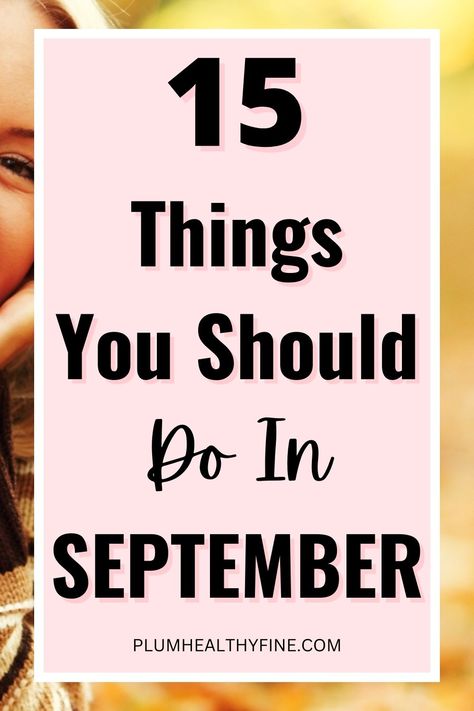 15 things you should do in September Autumn Goals List, September Mental Health, October Checklist, Things To Do In September, Things To Do In October, October Bucket List, Fall Self Care, Autumn Bucket List, September Fall