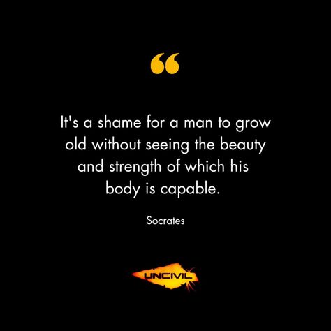 It's a shame for a man to grow old without seeing the beauty and strength of which his body is capable. - Socrates #uncivil #stoic #stoicism #spearforward #socrates #motivation #nevergiveup #hwpo #mentality Stoic Man, Socrates Quotes, Grow Old, Body Motivation, Socrates, Growing Old, Never Give Up, The Beauty, To Grow