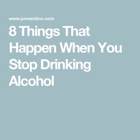 8 Things That Happen When You Stop Drinking Alcohol Stopped Drinking Alcohol, Drinking Problems Alcohol Quotes, How To Help An Alcoholic, How To Stop Drink Alcohol, Stop Drink Alcohol, Benefits Of Not Drinking Alcohol, Alcohol Poisoning Symptoms, Stopping Drinking Alcohol, Drinking Less Alcohol