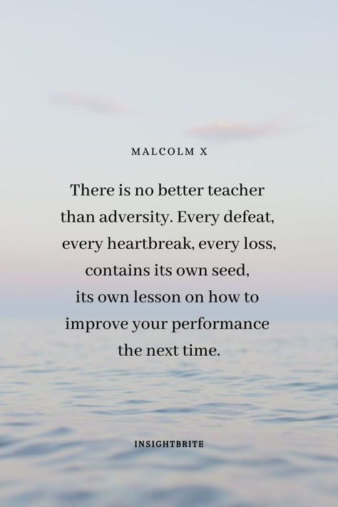 Its Quote by Malcom X 

- There is no better teacher than adversity. Every defeat, every heartbreak, every loss, contains its own seeds, its own lesson on how to improve your performance the next time. Malcom X Tattoo Quotes, Defeated Quotes, Malcolm X Quotes, Adversity Quotes, Motivational Speaking, Inspirational Life Quotes, Work Motivation, Malcolm X, Teacher Quotes