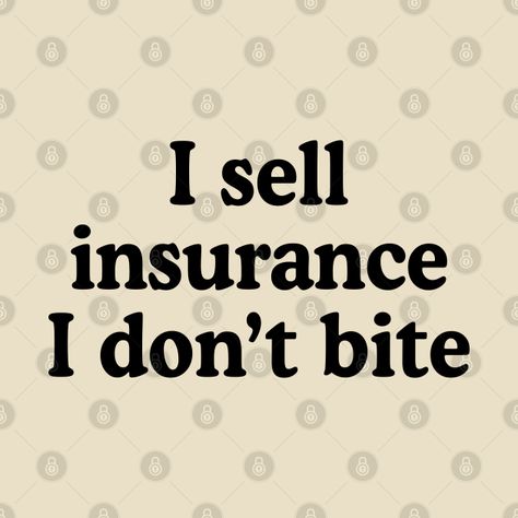 Funny Insurance Agent Quotes, Insurance Quote, Insurance Agent Shirts, Insurance Investment Quotes, Insurance Humor, Funny Life Insurance Memes Hilarious, Insurance Memes Humor, Insurance Sales, Insurance Marketing