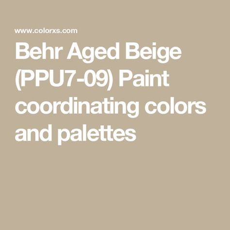 Behr Aged Beige (PPU7-09) Paint coordinating colors and palettes Behr Aged Beige Paint, Aged Beige Behr Living Rooms, Aged Beige Behr, Behr Beige Paint Colors, Behr Color Palettes, Beige Paint Colors, Analogous Color Scheme, Paint For Kitchen Walls, Beige Cabinets