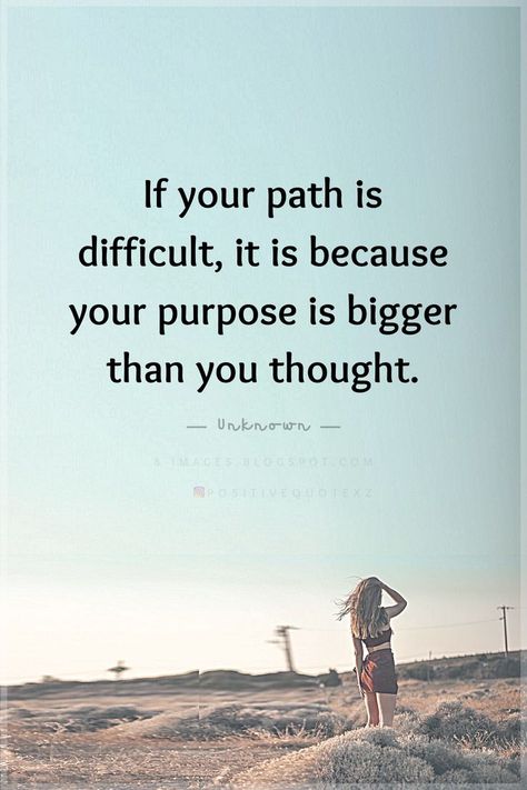 Quotes If your path is difficult, it is because your purpose is bigger than you thought. Path Quotes, Purpose Quotes, Motivational Thoughts, Life Quotes To Live By, Strong Quotes, Good Thoughts Quotes, Uplifting Quotes, Go Ahead, A Quote