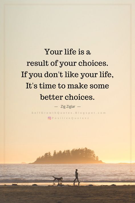 Quotes Your life is a result of your choices. If you don't like your life, It's time to make some better choices. Zig Ziglar Life Is Choices Quotes, Everything Is A Choice Quote, Making The Right Choice Quotes, Life Is About Choices Quotes, Quotes About Choices In Life, Quotes On Choices In Life, Your Choices Quotes, Making Choices In Life Quotes, Life Choices Quotes Truths