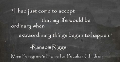 Miss Peregrine's Home for Peculiar Children quote. This is probably my favorite quote from the book. #bookquotes #MissPeregrine'shomeforpeculiarchildrenquote #MissPeregrine'shomeforpeculiarchildren Miss Peregrine Quotes, Mphfpc Quotes, Peculiar Children Book, Miss Peregrine's Peculiar Children, Peregrine's Home For Peculiars, Miss Peregrines Home For Peculiar, Miss Peregrine, Kids Book Series, Peculiar Children