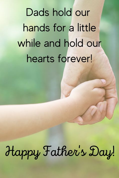 Dads hold our hands for a little while and hold our hearts forever!  Happy Father's Day! Happy Father S Day Images, Happy Fathers Day Quotes For Him, Father’s Day Wishes, Happy Father’s Day Quotes, Fathers Day Sayings Inspirational Quotes, Happy Father's Day Quotes Inspiration, Happy Father’s Day Quote, Happy Father’s Day Prayers, Father's Day Quotes Inspirational