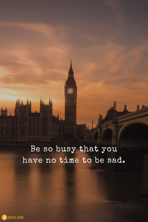 Be so busy that you have no time to be sad. #bigben #clock #London #England #tower Be So Busy That You Have No Time, Stay Busy Quotes, Quotes About Time Clocks, Good Heart Quotes, Breathe Quotes, Women Quote, Onward And Upward, Better Quotes, Magical Quotes