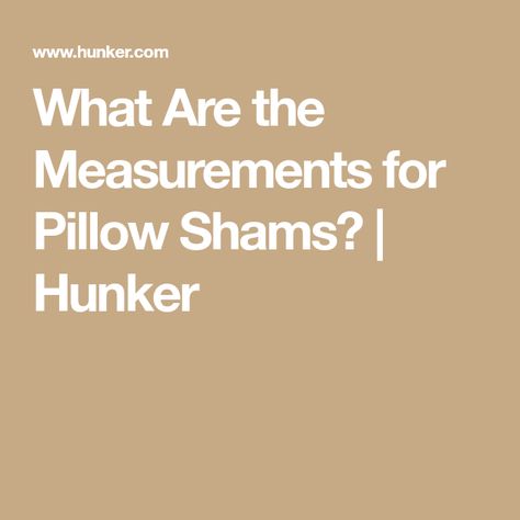 What Are the Measurements for Pillow Shams? | Hunker King Size Pillow Shams, Long Pillow, Euro Shams, Household Tips, Way To Go, Household Hacks, On The Side, Pillow Shams, The Way