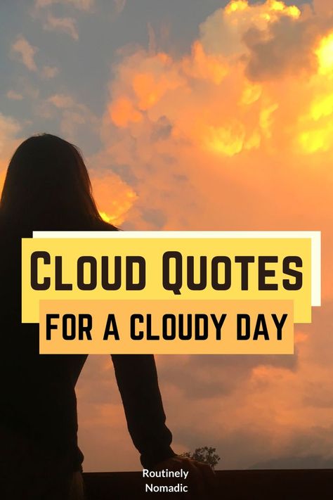 Woman looking orange and yellow clouds piled high with the words cloud quotes for a cloudy day Every Cloud Has A Silver Lining Quote, Sun And Clouds Quotes, Rain Clouds Quotes, Cloud Nine Quotes, Rainy Clouds Quotes, Cloudy Weather Quotes, Cloudy Sky Quotes, Cloudy Quotes, Cloudy Days Quotes