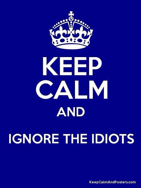 keep calm and ignore the idiots Exam Wishes, Keep Calm Wallpaper, Eyes Poster, Keep Calm Signs, Keep Calm Carry On, Keep Calm Posters, Keep Calm Quotes, Calm Quotes, Keep Calm And Love