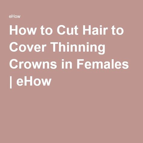 How to Cut Hair to Cover Thinning Crowns in Females | eHow Hair Thinning At Crown, Bald Spots Women, Bald Hairstyles For Women, How To Cut Hair, Thining Hair, Hairstyles For Receding Hairline, Perfect Red Lipstick, Thick Hair Cuts, Crown For Women