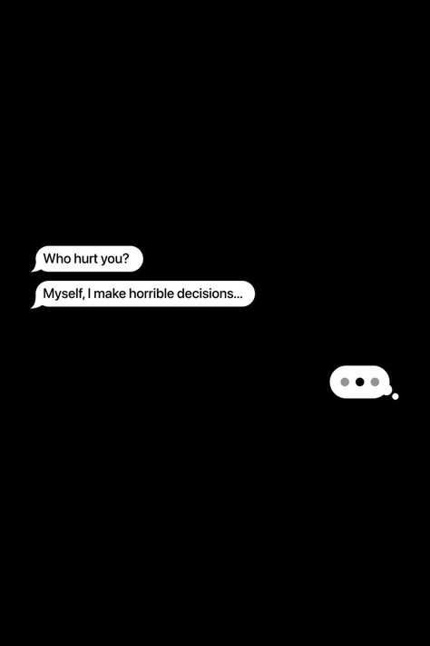 Who hurt you? Myself, I make horrible decisions... #message #chat #texts #quotes #hurt #decision #life No Messages No Calls Quotes, No Text No Call Quotes, Texts Quotes, Calling Quotes, Lies Quotes, Quotes Background, Inspirational Quotes Background, Tyler Durden, Website Coming Soon