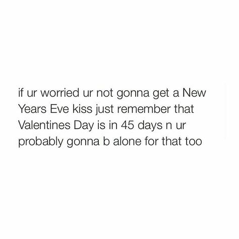 New Year Eve Quotes Funny, New Years Eve Kiss, New Years Eve Quotes, New Year's Kiss, Single Humor, Quotes About New Year, Truth Hurts, Dec 30, Sarcastic Quotes