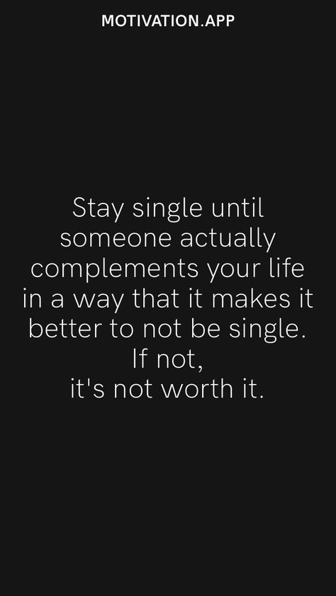 Stay single until someone actually complements your life in a way that it makes it better to not be single. If not, it's not worth it. From the Motivation app: https://motivation.app Stay Single Wallpaper, Single Wallpaper, Stay Single Until, Stay Single, Single Forever, Not Worth It, Motivation App, Be Single, Dark Phone Wallpapers